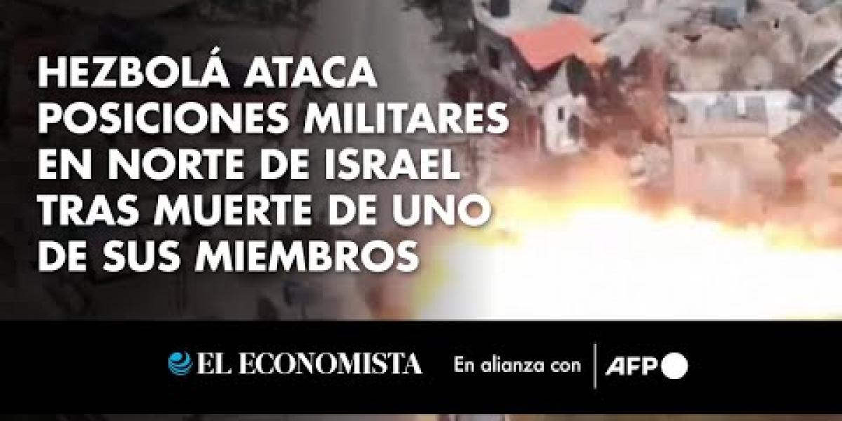 Hezbolá ataca posiciones militares en norte de Israel tras muerte de