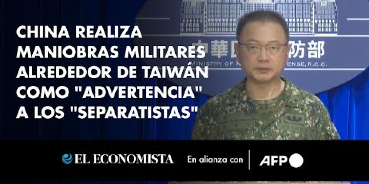 China Realiza Maniobras Militares Alrededor De Taiw N Como Advertencia