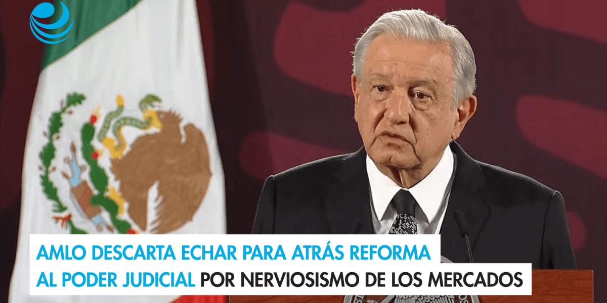 AMLO descarta echar para atrás reforma al Poder Judicial por ...