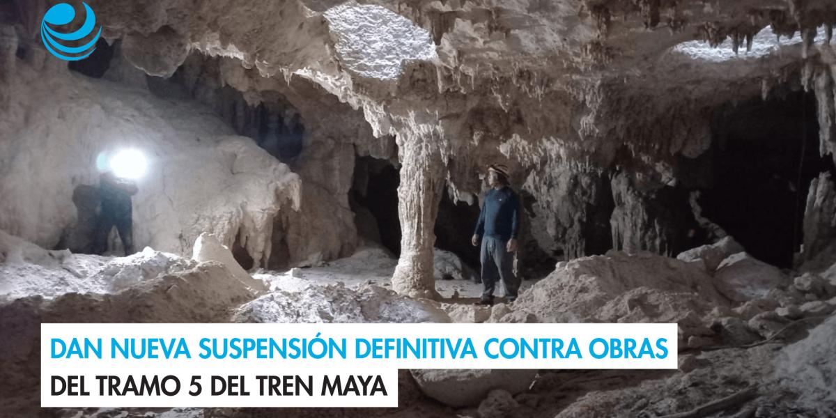 Dan nueva suspensión definitiva contra las obras del tramo 5 del Tren Maya