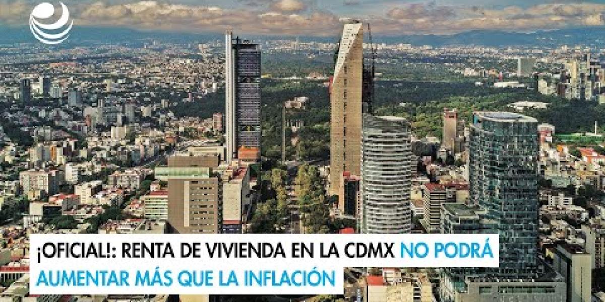 ¡Oficial!: Renta de vivienda en la CDMX no podrá aumentar más que la ...