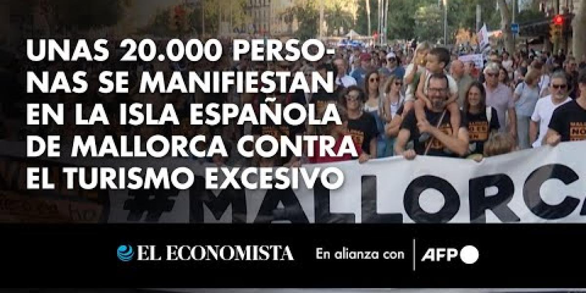 Unas 20.000 personas se manifiestan en la isla española de Mallorca ...