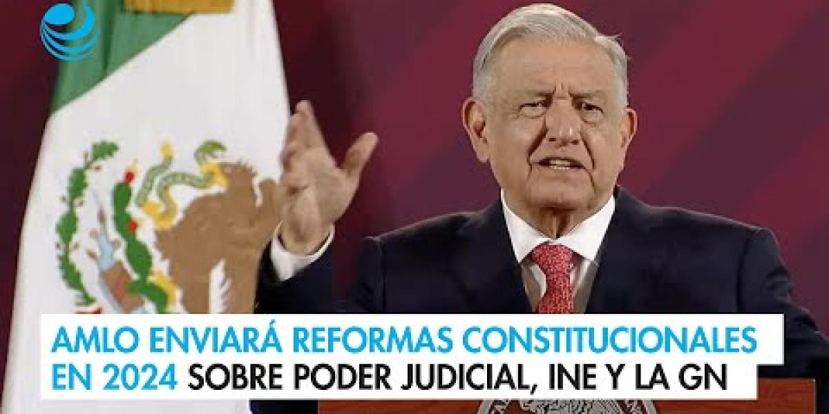 AMLO enviará reformas constitucionales en febrero de 2024 sobre Poder ...