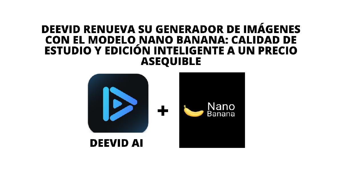 DeeVid renueva su generador de imágenes con el modelo Nano Banana ...