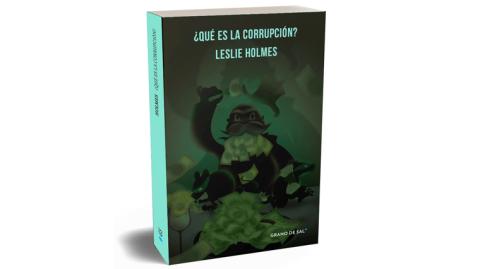 Portada del libro ¿Qué es la corrupción? de Leslie Holmes, editado por Grano de Sal.