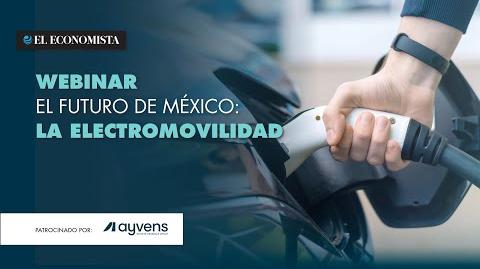 El Economista presenta el webinar digital: El futuro de México: La electromovilidad