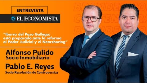 Pablo E. Reyes y Alfonso Pulido, socios en Ibarra del Paso Gallego, explican cuál es la importancia de considerar una asesoría jurídica apropiada en los negocios, además de resaltar la calidad, experiencia y expertise de la firma, que la mantiene preparada ante eventos como la reforma al Poder Judicial y el Nearshoring.