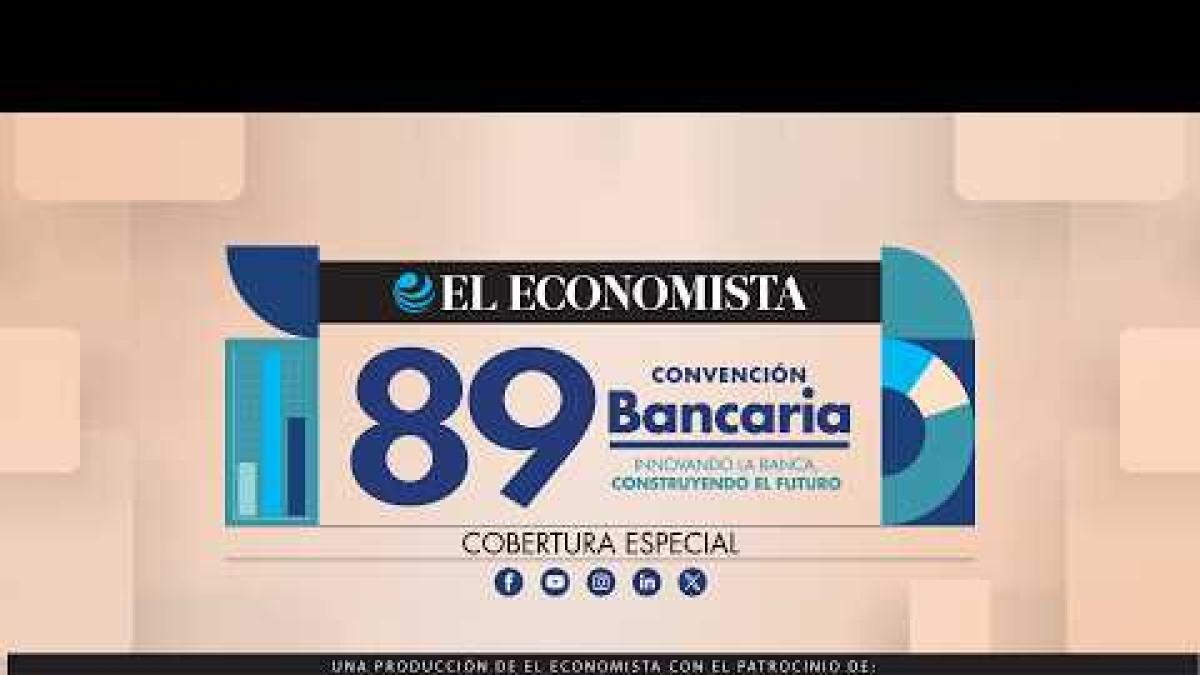 En vivo desde la 89 Convención Bancaria - Día 1