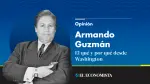 Armando Guzmán | El qué y por qué desde Washington