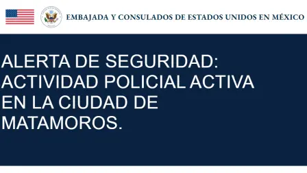 Alerta de seguridad del Gobierno de Estados Unidos para la ciudad de Matamoros, Tamaulipas